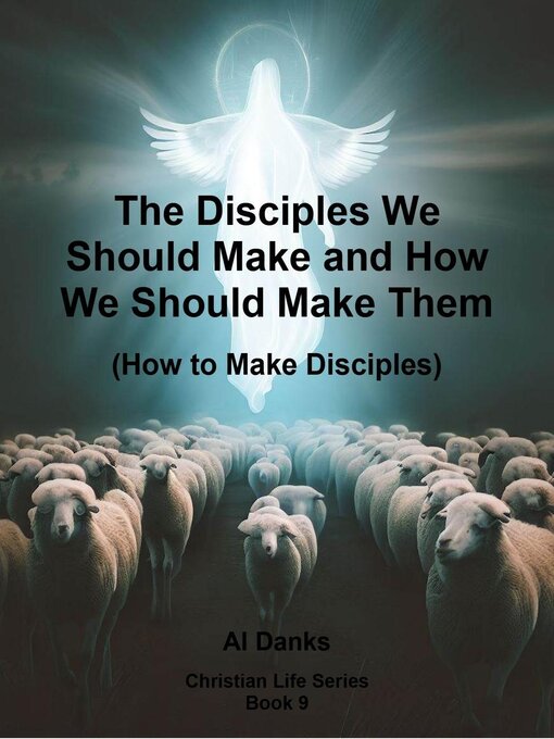 Title details for The Disciples We Should Make and How We Should Make Them by Al Danks - Available